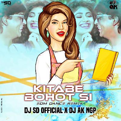 Kitabe Bohot Si (EDM DANCE REMIX) DJ-SD OFFICIAL X DJ AK NGP